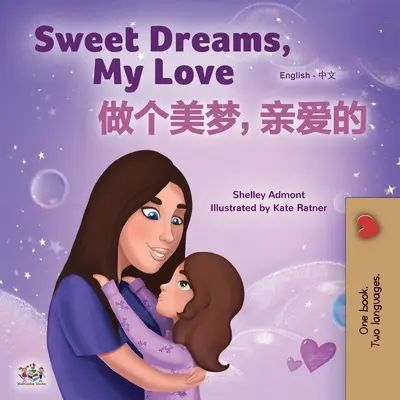 Sweet Dreams, My Love (Angol-kínai kétnyelvű könyv gyerekeknek - Mandarin egyszerűsített): Egyszerűsített kínai - mandarin - Sweet Dreams, My Love (English Chinese Bilingual Book for Kids - Mandarin Simplified): Chinese Simplified- Mandarin