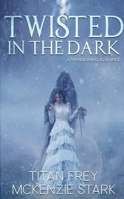 Twisted in the Dark: A Paranormal Romance (Sötétben csavarodva: Egy paranormális románc) - Twisted in the Dark: A Paranormal Romance