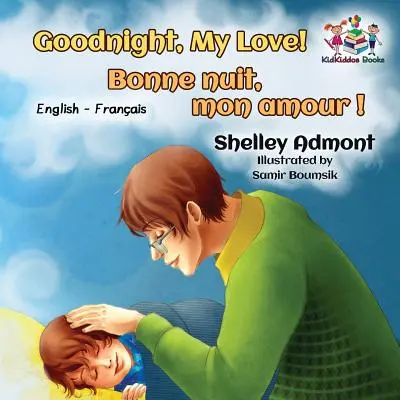 Jó éjt, szerelmem! Bonne nuit, mon amour !: Angol-francia kétnyelvű gyerekkönyv - Goodnight, My Love! Bonne nuit, mon amour !: English French Bilingual Book for Kids