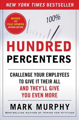 Száz százalékosok: Kihívás az alkalmazottaidnak, hogy adjanak bele mindent, és ők még többet fognak adni neked - Hundred Percenters: Challenge Your Employees to Give It Their All, and They'll Give You Even More