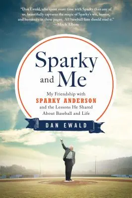 Sparky és én: Barátságom Sparky Andersonnal és az általa megosztott leckék a baseballról és az életről - Sparky and Me: My Friendship with Sparky Anderson and the Lessons He Shared about Baseball and Life