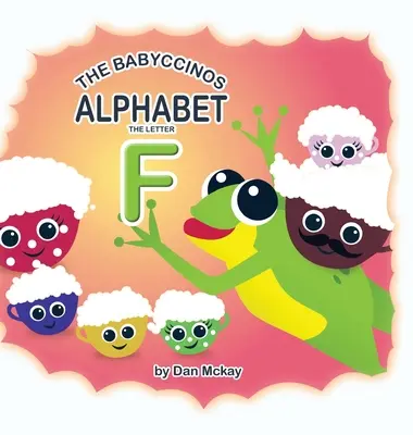 A Babyccinos ábécé Az F betű - The Babyccinos Alphabet The Letter F