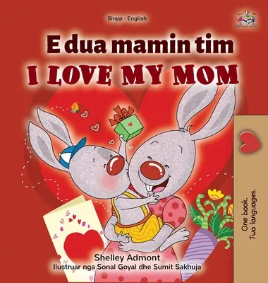 I Love My Mom (albán-angol kétnyelvű gyerekkönyv) - I Love My Mom (Albanian English Bilingual Children's Book)
