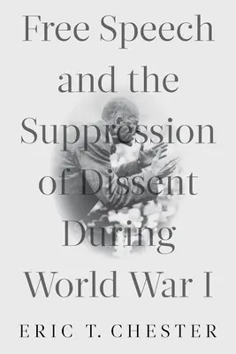 A szólásszabadság és a másként gondolkodók elnyomása az első világháború alatt - Free Speech and the Suppression of Dissent During World War I