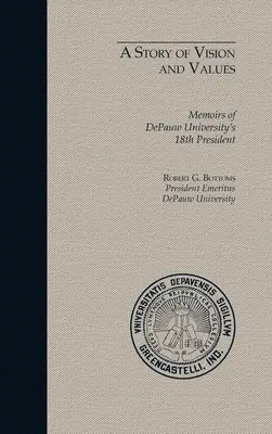 A látomás és az értékek története: A DePauw Egyetem 18. elnökének emlékiratai - A Story of Vision and Values: Memoirs of DePauw University's 18th President