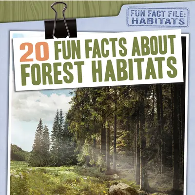 20 szórakoztató tény az erdei élőhelyekről - 20 Fun Facts about Forest Habitats