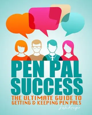 Sikeres levelezőtársak: A levelezőtársak megszerzésének és megtartásának végső útmutatója - Pen Pal Success: The Ultimate Guide to Getting & Keeping Pen Pals