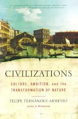 Civilizations: Kultúra, ambíciók és a természet átalakulása - Civilizations: Culture, Ambition, and the Transformation of Nature