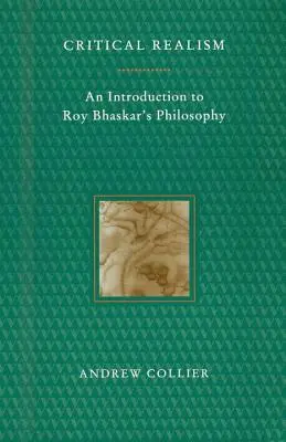 Kritikai realizmus: Roy Bhaskar filozófiájába való bevezetés - Critical Realism: An Introduction to Roy Bhaskar's Philosophy