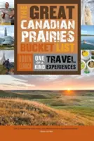 A nagy kanadai prérik bakancslistája: One-Of-A-Kind Travel Experiences: One-Of-A-Kind Travel Experiences - The Great Canadian Prairies Bucket List: One-Of-A-Kind Travel Experiences