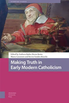 Az igazság megteremtése a kora újkori katolicizmusban - Making Truth in Early Modern Catholicism