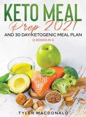 Keto Meal Prep 2021 ÉS 30 napos ketogén étkezési terv (2 könyv 1-ben) - Keto Meal Prep 2021 AND 30-Day Ketogenic Meal Plan (2 Books IN 1)