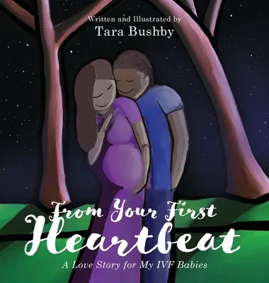 Az első szívdobbanásodtól: Egy szerelmi történet az IVF babáimnak - From Your First Heartbeat: A Love Story for My IVF Babies