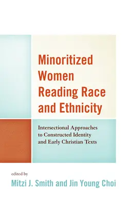 Kisebbségi nők faji és etnikai olvasata: Interszekcionális megközelítések a konstruált identitáshoz és a korai keresztény szövegekhez - Minoritized Women Reading Race and Ethnicity: Intersectional Approaches to Constructed Identity and Early Christian Texts