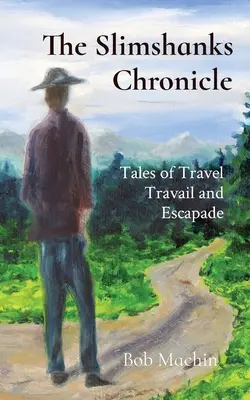 A Slimshanks krónikája: Történetek utazásokról és szökésekről - The Slimshanks Chronicle: Tales of Travel Travail and Escapade