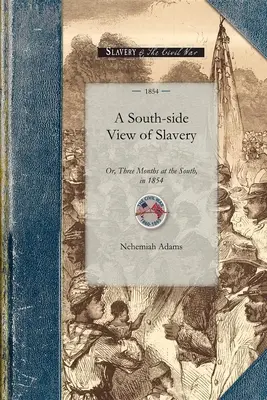 A rabszolgaság déli oldali szemlélete: Vagy: Három hónap délen, 1854-ben - South-Side View of Slavery: Or, Three Months at the South, in 1854