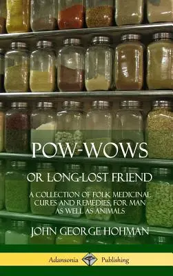 Pow-Wows, avagy rég elveszett barát: A Collection of Folk Medicinal Cures and Remedies, for Man as Well as Animals (Hardcover) - Pow-Wows, or Long-Lost Friend: A Collection of Folk Medicinal Cures and Remedies, for Man as Well as Animals (Hardcover)