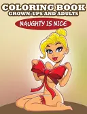 Színezőkönyv felnőtteknek és felnőtteknek: Naughty is Nice - Coloring Book For Grown-Ups and Adults: Naughty is Nice