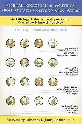 Seminal Sociological Writings: Auguste Comte-tól Max Weberig: A szociológia tudományát megteremtő úttörő művek antológiája - Seminal Sociological Writings: From Auguste Comte to Max Weber: An Anthology of Groundbreaking Works That Created the Science of Sociology