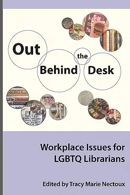 Ki az íróasztal mögül: Munkahelyi kérdések az Lgbtq könyvtárosok számára - Out Behind the Desk: Workplace Issues for Lgbtq Librarians