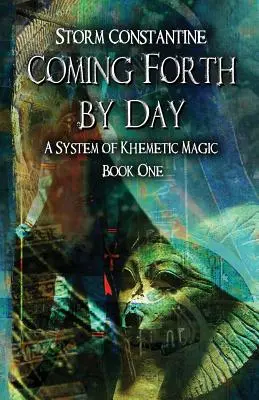 Napról napra előrehaladva: A khemetikus mágia rendszere Első könyv - Coming Forth By Day: A System of Khemetic Magic Book One