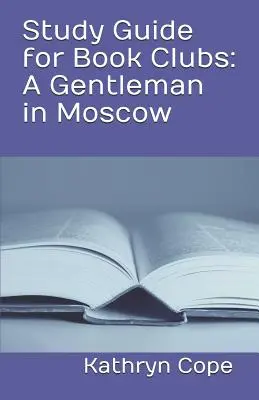 Tanulmányi útmutató könyvklubok számára: Egy úriember Moszkvában - Study Guide for Book Clubs: A Gentleman in Moscow