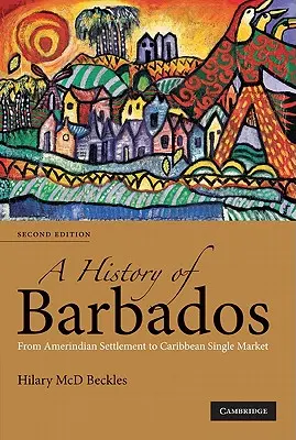 Barbados története: Az indián településtől a karibi egységes piacig - A History of Barbados: From Amerindian Settlement to Caribbean Single Market