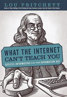 Amit az internet nem tud megtanítani: Kortalan információk az információs korban - What the Internet Can't Teach You: Ageless Information for the Information Age