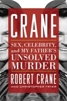 Crane: Szex, híresség és apám megoldatlan gyilkossága - Crane: Sex, Celebrity, and My Father's Unsolved Murder