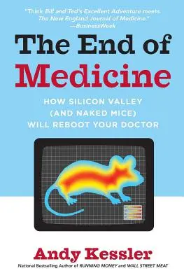 Az orvostudomány vége: Hogyan fogja a Szilícium-völgy (és a meztelen egerek) újraindítani az orvosodat? - The End of Medicine: How Silicon Valley (and Naked Mice) Will Reboot Your Doctor