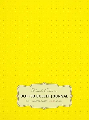 Nagyméretű 8,5 x 11 pöttyös Bullet Journal (Sárga #6) Keményfedeles - 245 számozott oldalas - Large 8.5 x 11 Dotted Bullet Journal (Yellow #6) Hardcover - 245 Numbered Pages