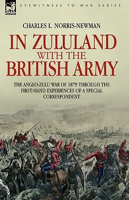 Zululandban a brit hadsereggel - Az 1879-es angol-zulu háború egy különleges tudósító első kézből származó tapasztalatai alapján - In Zululand with the British Army - The Anglo-Zulu war of 1879 through the first-hand experiences of a special correspondent