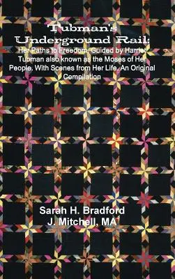 Tubman földalatti vasútja: Útjai a szabadsághoz. Harriet Tubman vezetésével Népének Mózeseként is ismert Harriet Tubman. Jelenetekkel az életéből. An Or - Tubman's Underground Rail: Her Paths to Freedom. Guided by Harriet Tubman Also Known as the Moses of Her People. With Scenes From Her Life. An Or