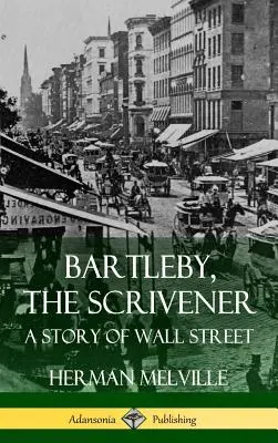 Bartleby, a megmondóember: A Wall Street története (Keménykötés) - Bartleby, the Scrivener: A Story of Wall Street (Hardcover)