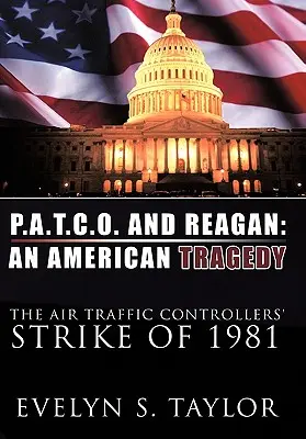 P.A.T.C.O. és Reagan: Egy amerikai tragédia: A légiforgalmi irányítók 1981-es sztrájkja - P.A.T.C.O. and Reagan: An American Tragedy: The Air Traffic Controllers' Strike of 1981