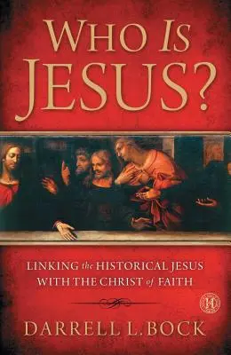 Ki az a Jézus? A történelmi Jézus és a hit Krisztusának összekapcsolása (eredeti) - Who Is Jesus?: Linking the Historical Jesus with the Christ of Faith (Original)