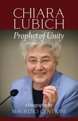 Chiara Lubich: Lubich: Az egység prófétája - Chiara Lubich: Prophet of Unity