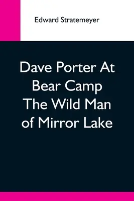 Dave Porter a medvetáborban A tükör-tó vadembere - Dave Porter At Bear Camp The Wild Man Of Mirror Lake