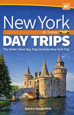 New York-i kirándulások témakörök szerint: Az állam legjobb kirándulásai New York City-n kívül - New York Day Trips by Theme: The State's Best Day Trips Outside New York City