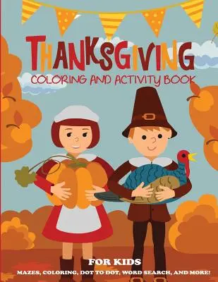 Hálaadás színezőkönyv és tevékenységkönyv gyerekeknek - Thanksgiving Coloring Book and Activity Book for Kids