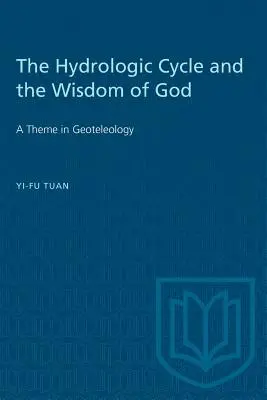 A hidrológiai ciklus és Isten bölcsessége: A geoteleológia témája - The Hydrologic Cycle and the Wisdom of God: A Theme in Geoteleology