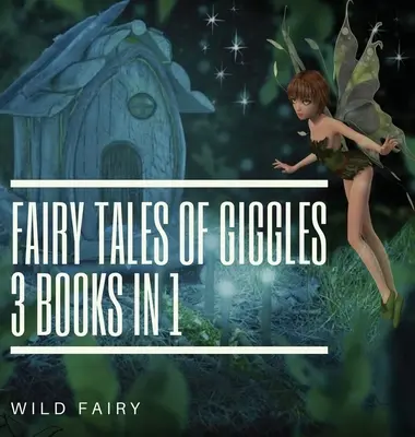 Tündérmesék a kacagásról: 3 könyv 1 könyvben - Fairy Tales Of Giggles: 3 Books In 1