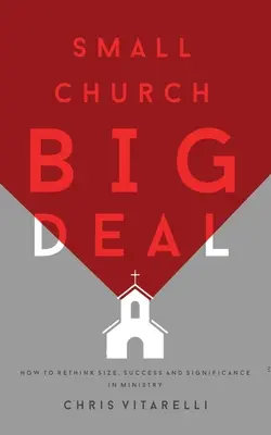 Small Church BIG Deal: Hogyan gondoljuk újra a méret, a siker és a jelentőség kérdését a szolgálatban? - Small Church BIG Deal: How to rethink size, success and significance in ministry