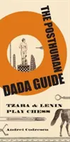 A poszthumán dadaista kalauz: Tzara és Lenin sakkozik - The Posthuman Dada Guide: Tzara and Lenin Play Chess