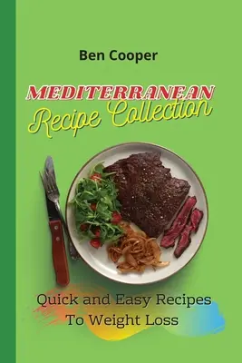 Mediterrán receptgyűjtemény: Gyors és egyszerű receptek a fogyáshoz - Mediterranean Recipe Collection: Quick and Easy Recipes To Weight Loss