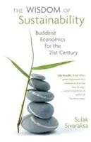 A fenntarthatóság bölcsessége: Buddhista közgazdaságtan a 21. század számára - Wisdom of Sustainability: Buddhist Economics for the 21st Century