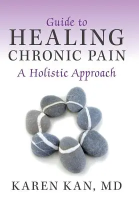 Útmutató a krónikus fájdalom gyógyításához: Holisztikus megközelítés - Guide to Healing Chronic Pain: A Holistic Approach