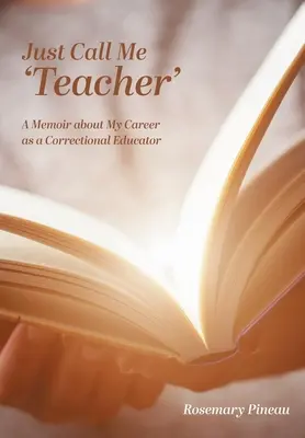 Csak hívj tanárnak: Emlékirat a büntetés-végrehajtási nevelői pályafutásomról - Just Call Me 'Teacher': A Memoir about My Career as a Correctional Educator