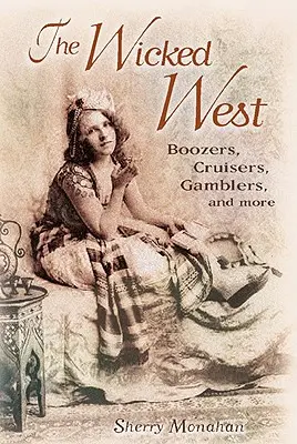 A gonosz nyugat: Részegesek, cirkálók, szerencsejátékosok és még sokan mások - The Wicked West: Boozers, Cruisers, Gamblers, and More