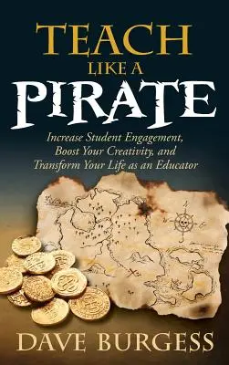 Taníts úgy, mint egy kalóz: Növeld a diákok elkötelezettségét, fokozd a kreativitásodat, és alakítsd át az életed pedagógusként. - Teach Like a Pirate: Increase Student Engagement, Boost Your Creativity, and Transform Your Life as an Educator